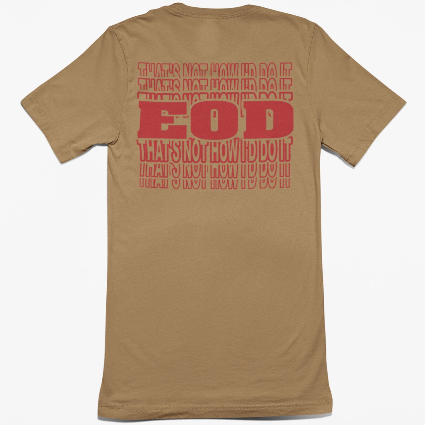 That's Not How I'd Do It T-shirt | EOD Repeat Tee | EOD Bomb Tech Tee