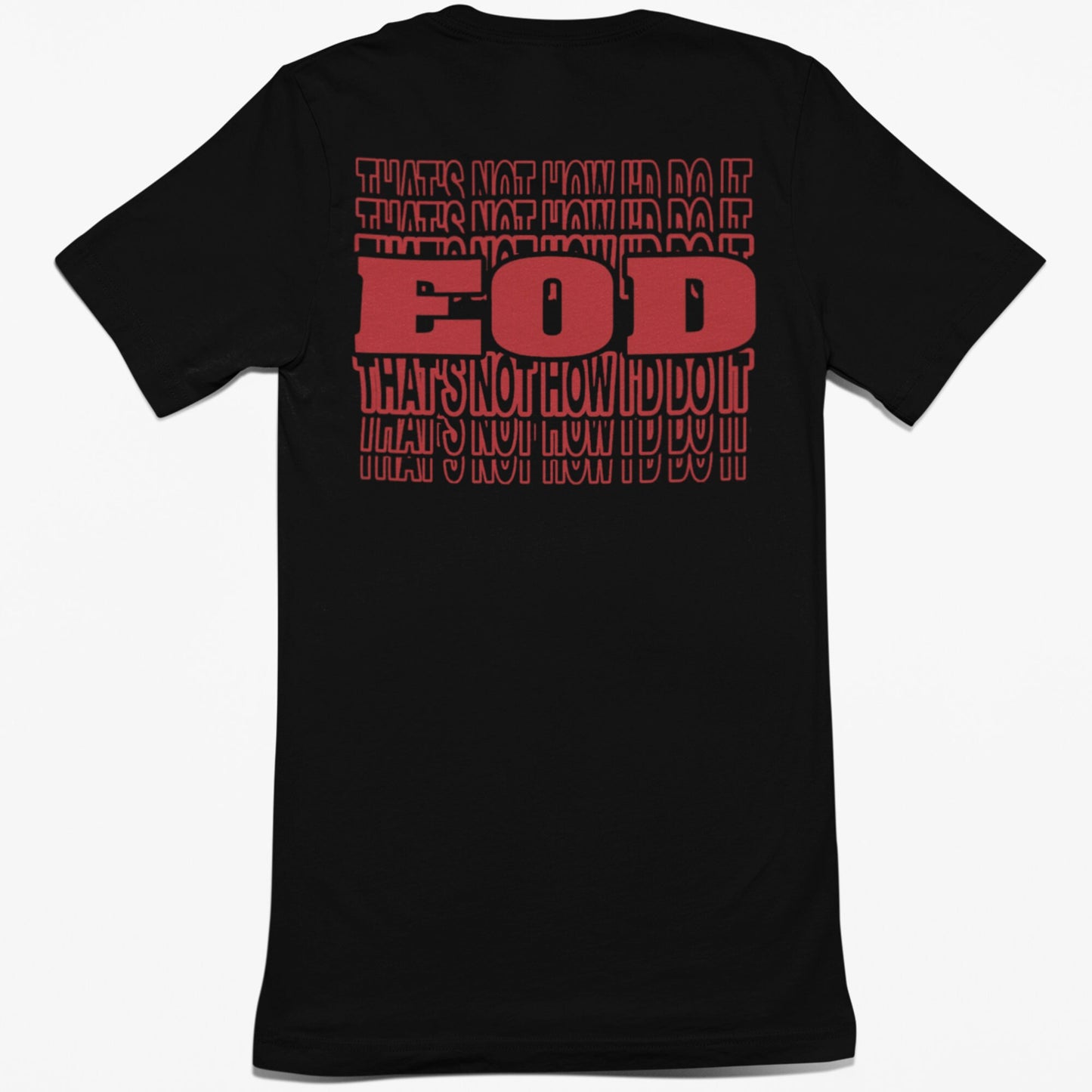 That's Not How I'd Do It T-shirt | EOD Repeat Tee | EOD Bomb Tech Tee