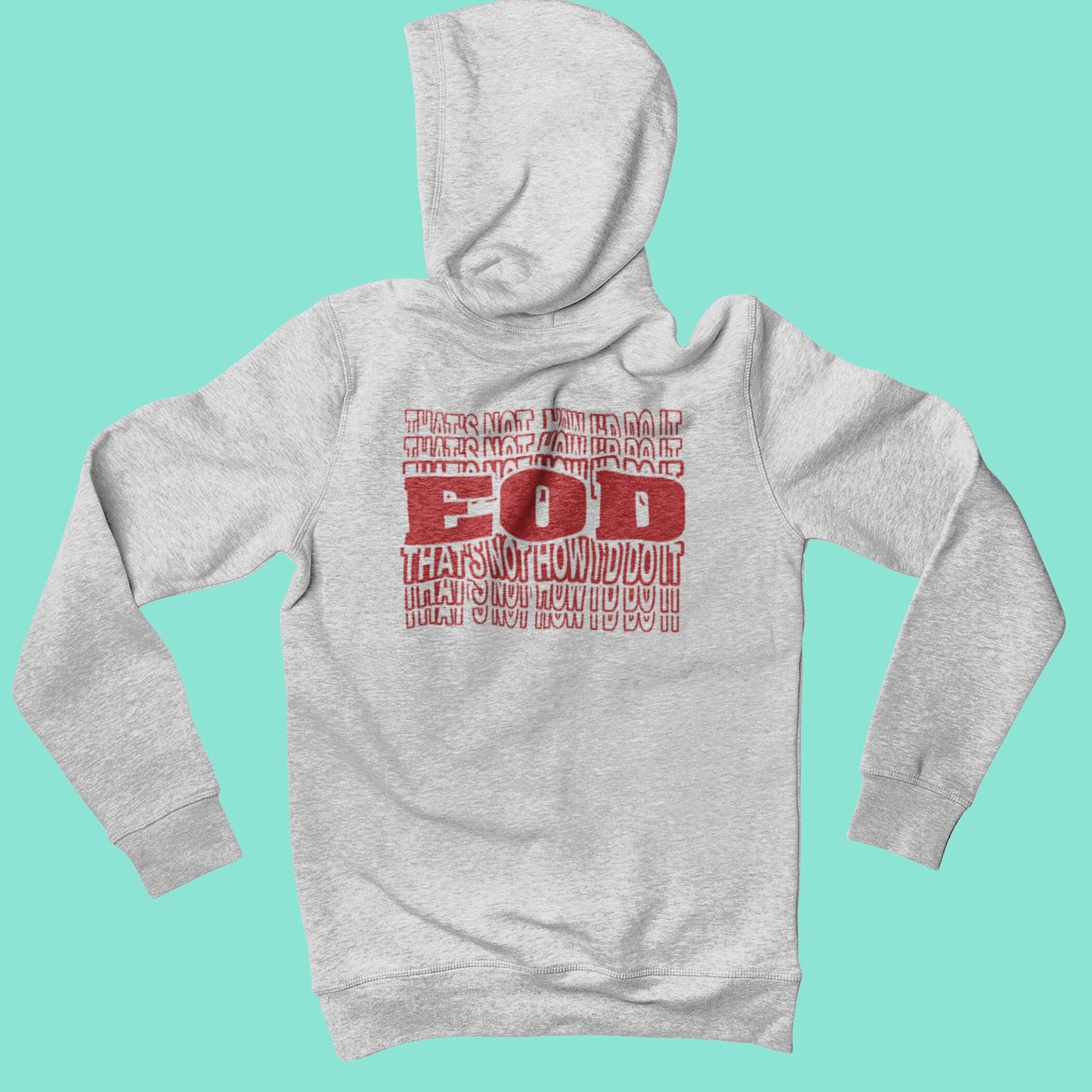 That's Not How I'd Do It Hoodie | EOD Repeat Hooded Sweatshirt| EOD Bomb Tech Gear